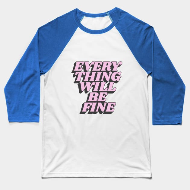 Everything Will Be Fine in Yellow Pink and Black Baseball T-Shirt by MotivatedType